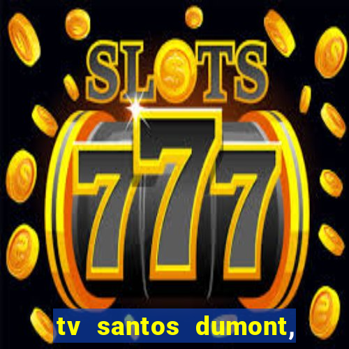 tv santos dumont, 431, centro